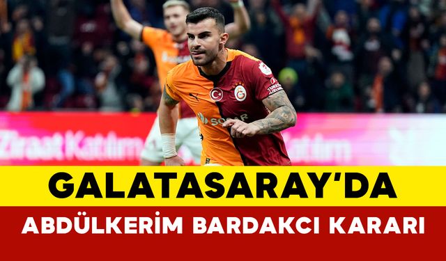 Galatasaray’da Abdülkerim Bardakcı Kararı