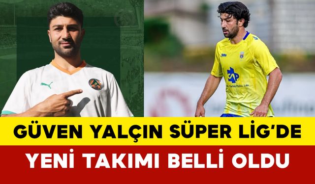 Güven Yalçın Süper Lig’de: Yeni Takımı Belli Oldu