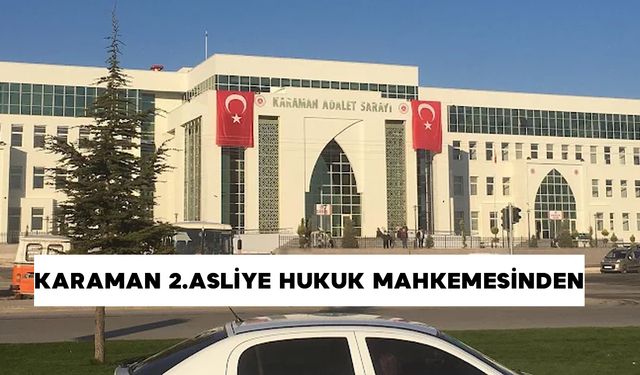 KARAMAN 2. ASLİYE HUKUK MAHKEMESİNDEN