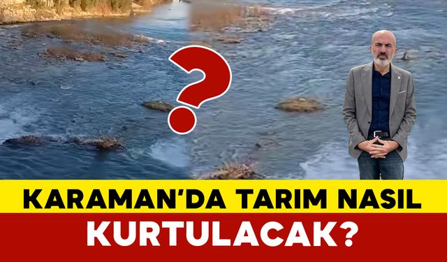 Karaman Tarımının Kurtuluş Yolu Göksu Irmağı mı?