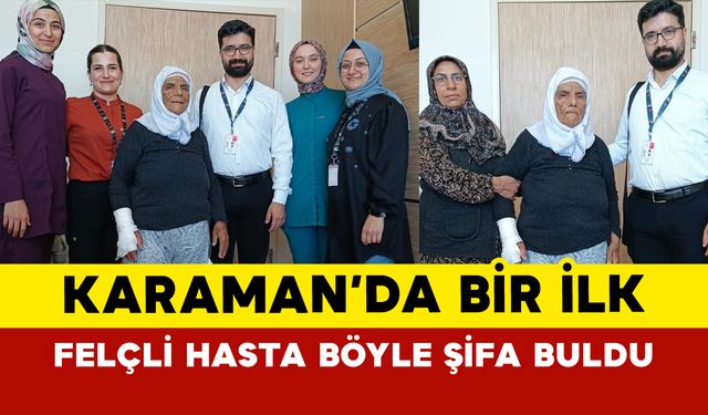 Karaman'da felçli hasta ilk defa uygulanan yöntemle şifa buldu
