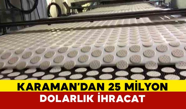Karaman’da Haziran Ayında İhracat 25 Milyon Doları Aştı