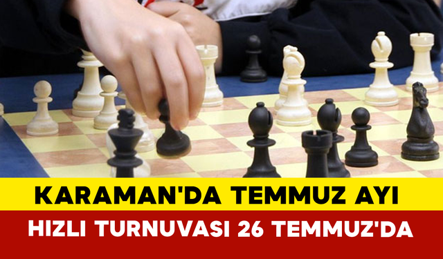 Karaman'da Temmuz Ayı Hızlı Turnuvası 26 Temmuz'da