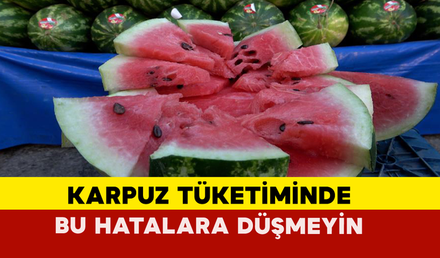 Karpuz Tüketiminde Bu Hatalara Düşmeyin