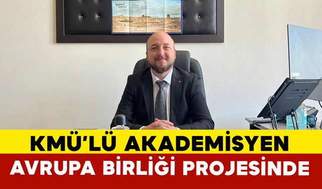 Kmü’lü Akademisyen Avrupa Birliği Destekli Uluslararası Projede Yer Alacak