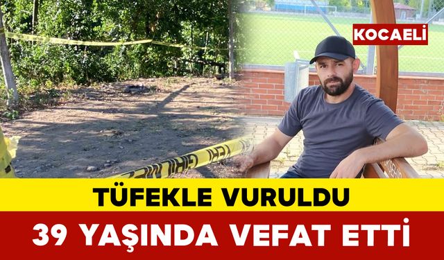 Kocaeli’de tüfekle vurulan adam hayatını kaybetti