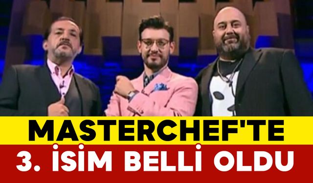 MasterChef'te 3. İsim Belli Oldu