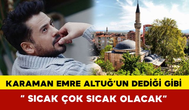 Meteoroloji Emre Altuğ’u Doğruladı: Sıcak, Çok Sıcak Olacak!