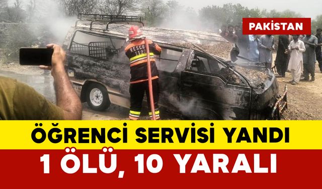 Pakistan'da öğrenci servisi yandı: 1 ölü, 10 yaralı