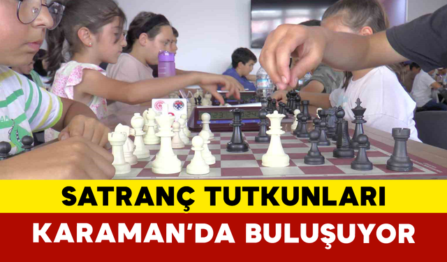 Satranç Tutkunları Karaman’da Buluşuyor