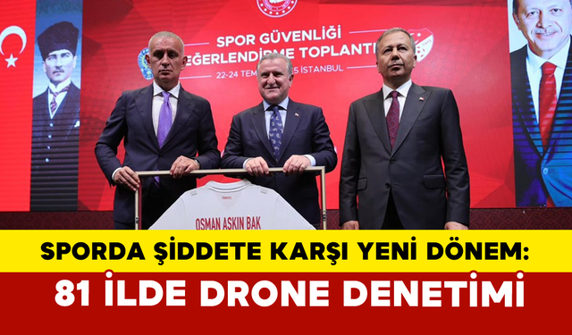 Sporda Şiddete Karşı Yeni Dönem: 81 İlde Drone Denetimi
