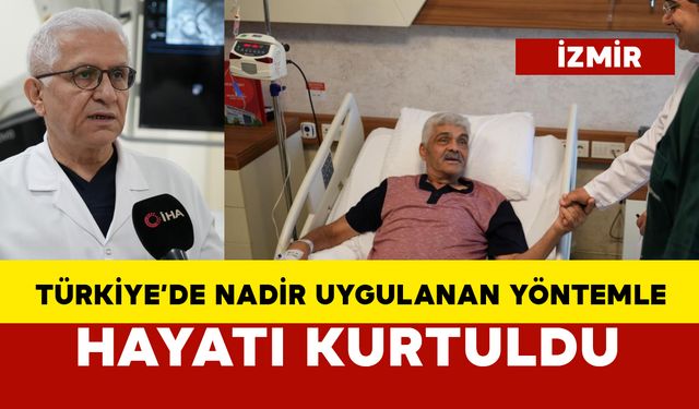 Türkiye'de nadir uygulanan yöntemle hayatı kurtuldu
