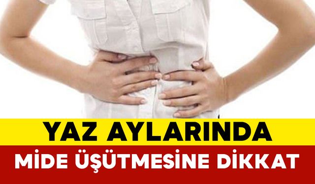 Yaz Aylarında Mide Üşütmesine Dikkat!