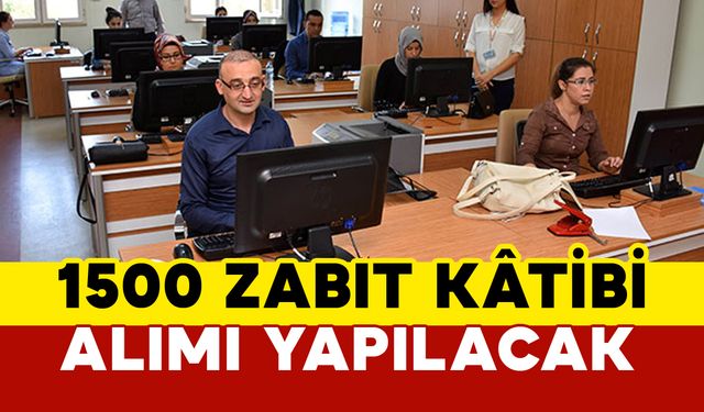 1500 Zabıt Kâtibi alımı yapılacak