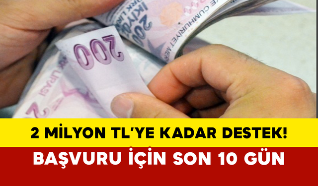 2 Milyon TL’ye Kadar Destek! Başvuru İçin Son 10 Gün