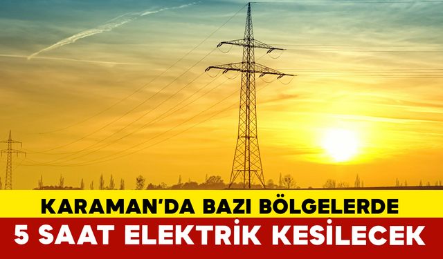 5 saatlik elektrik kesintisi yaşanacak