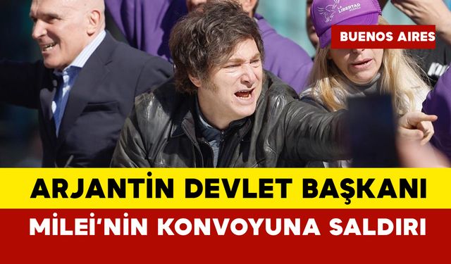 Arjantin Devlet Başkanı Milei’nin konvoyuna saldırı
