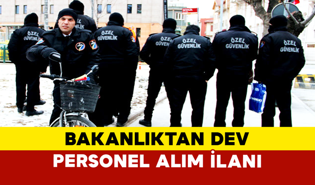 Bakanlıktan Dev Personel Alım İlanı