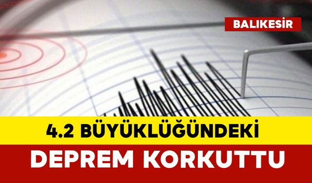 Balıkesir Sındırgı’da 4.2 Büyüklüğünde Deprem