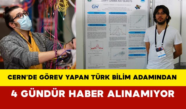 CERN’de Görev Yapan Türk Bilim Adamından 4 Gündür Haber Alınamıyor