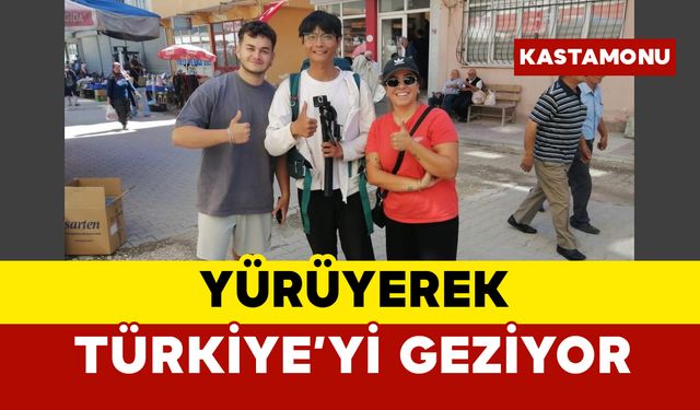 Çinli turist, yürüyerek Türkiye’yi geziyor