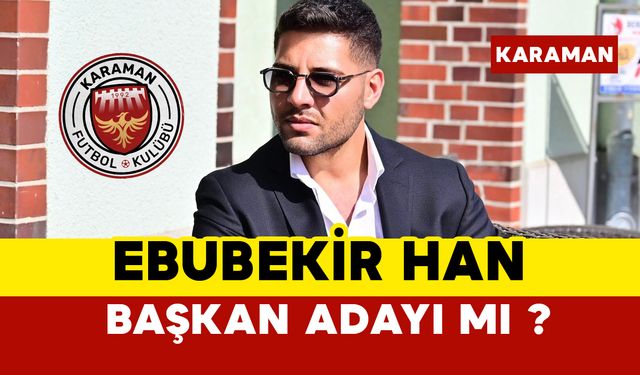 Ebubekir Han Başkan Adayı mı ?
