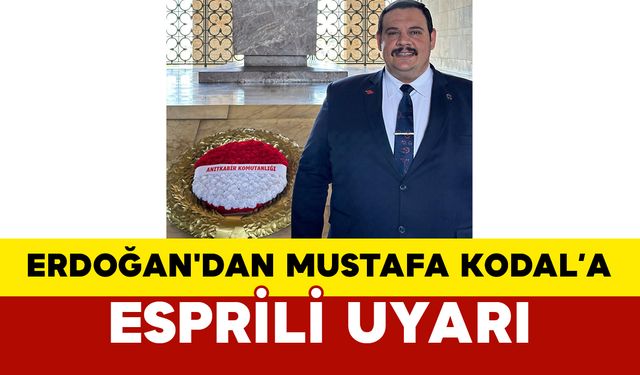 Erdoğan'dan Mustafa Kodal’a Esprili Uyarı