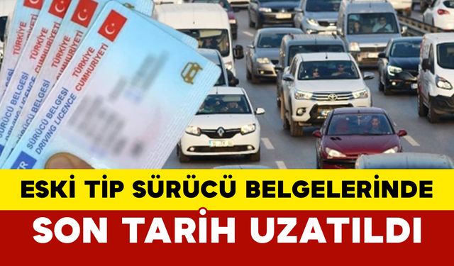 Eski Tip Sürücü Belgelerinde Son Tarih Uzatıldı