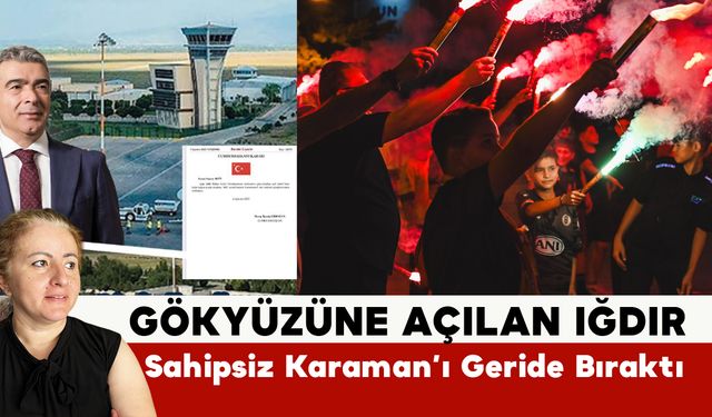 Gökyüzüne Açılan Iğdır, Sahipsiz Karaman'ı Geride Bıraktı