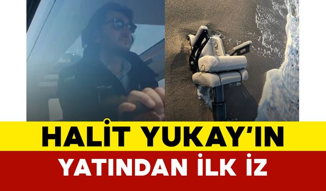 Halit Yukay’ın Yatından İlk İz