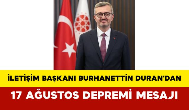 İletişim Başkanı Burhanettin Duran'dan 17 Ağustos Depremi Mesajı