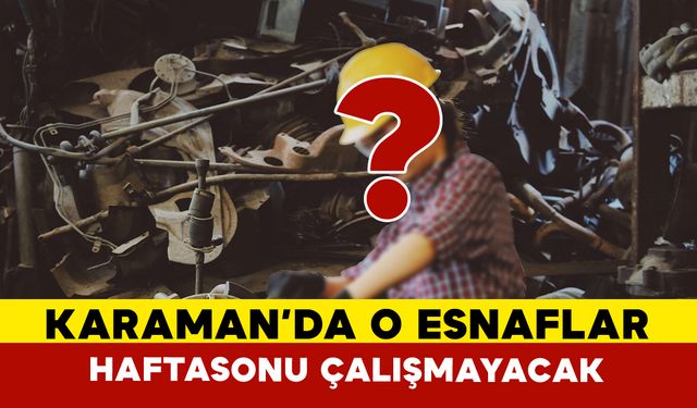 Karaman'da o esnaflar artık haftasonu çalışmayacak