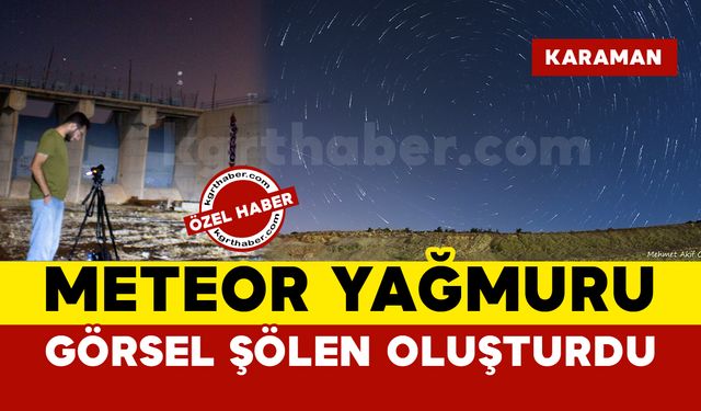 Karaman’da Perseid Meteor Yağmuru Görsel Şölen Oluşturdu