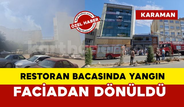 Karaman’da restoran bacasındaki yangında faciadan dönüldü