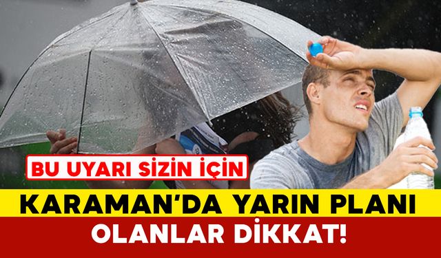 Karaman'da yarın son zamanların bunaltıcı havası yaşanacak