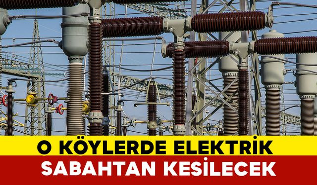 Köylerde sabahtan elektrik kesilecek