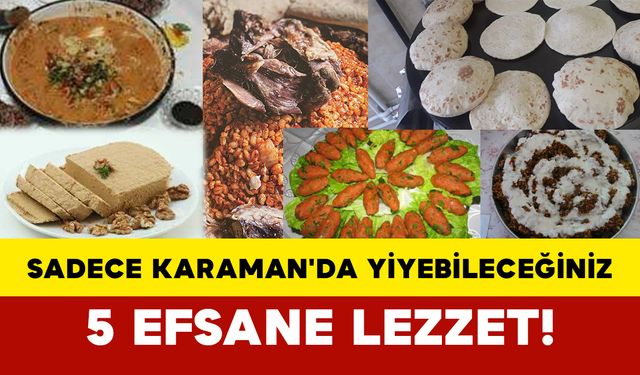 Sadece Karaman'da Yiyebileceğiniz 5 Efsane Lezzet!