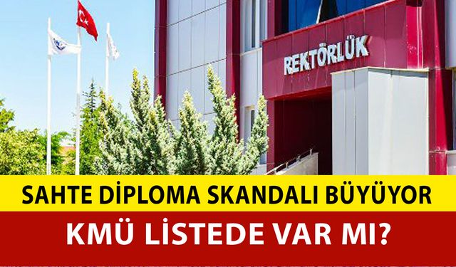 Sahte Diploma Skandalı Büyüyor: KMÜ Listede Var mı?