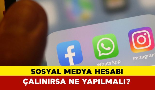 Sosyal Medya Hesabı Çalınırsa Ne Yapılmalı?