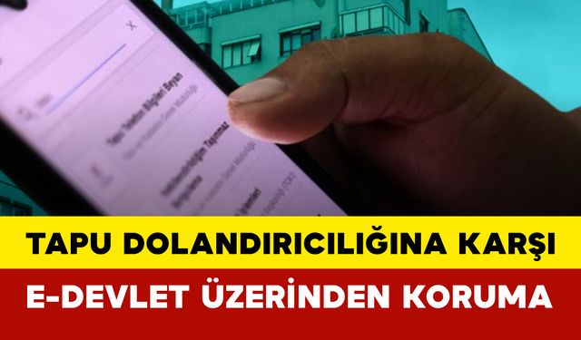 Tapu Dolandırıcılığına Karşı e-Devlet Üzerinden Koruma