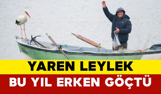 Yaren Leylek Bu Yıl Erken Göçtü