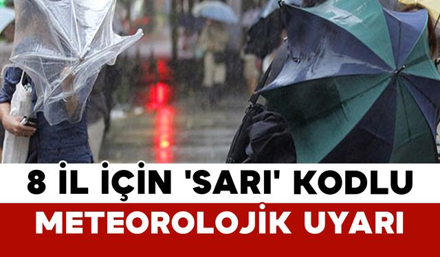 8 İl İçin 'Sarı' Kodlu Meteorolojik Uyarı