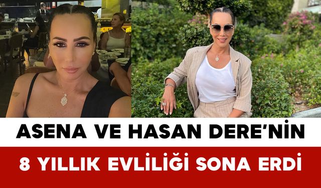 8 Yıllık Evlilik Sona Erdi: Asena ve Hasan Dere Boşandı