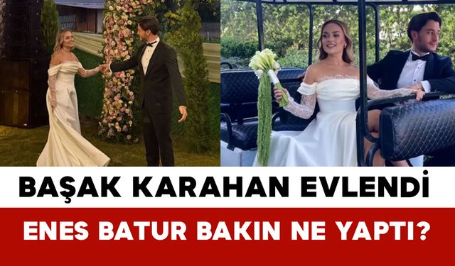Başak Karahan Evlendi: Enes Batur Gündem Oldu