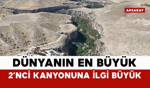 Dünyanın en büyük 2'nci kanyonu ilgi odağı oldu