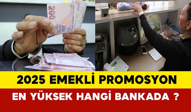 Emekli promosyon 2025 en yüksek hangi banka?