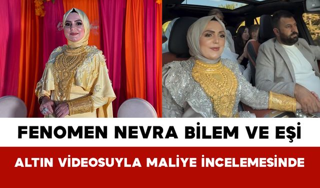 Fenomen Nevra Bilem ve Eşi: Altın Videosuyla Maliye İncelemesinde
