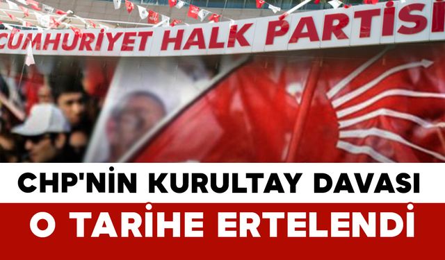 Karar Açıklandı: CHP'nin Kurultay Davası O Tarihe Ertelendi