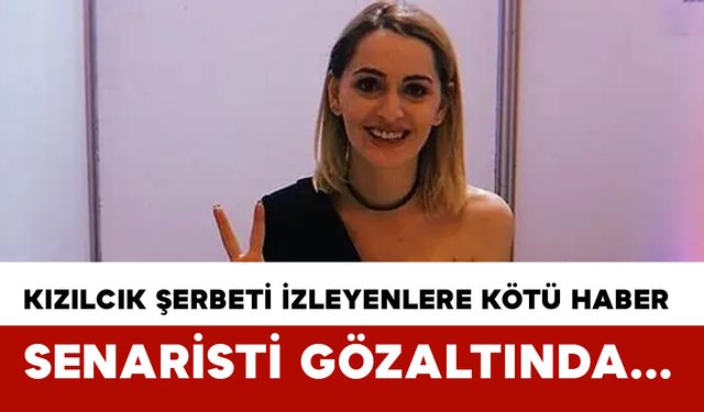 Kızılcık Şerbeti Senaristi Merve Göntem Gözaltına Alındı: Tepki Çeken Sözler Yeniden Gündemde