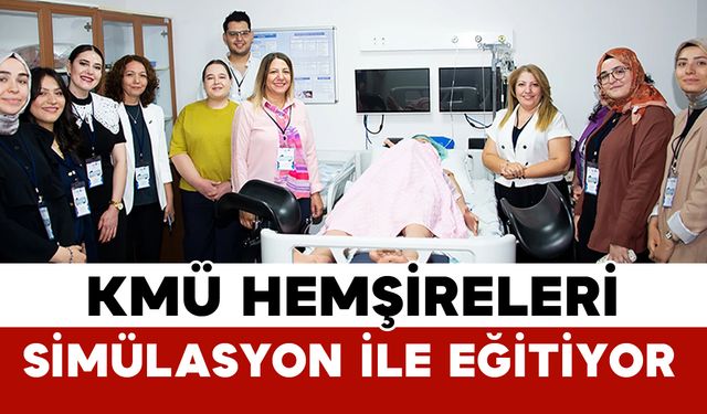KMÜ’DEN simülasyon temelli yenilikçi hemşirelik eğitimi